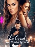 Ex Cried as I Wed a Tycoon